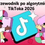 Przewodnik po algorytmie TikToka 2026: Wszystko, co wiemy o tym, jak rankingowane są filmy